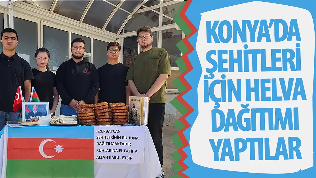 Konya'daki Azerbaycanlı öğrenciler şehitlerin ruhuna helva ve simit dağıttılar