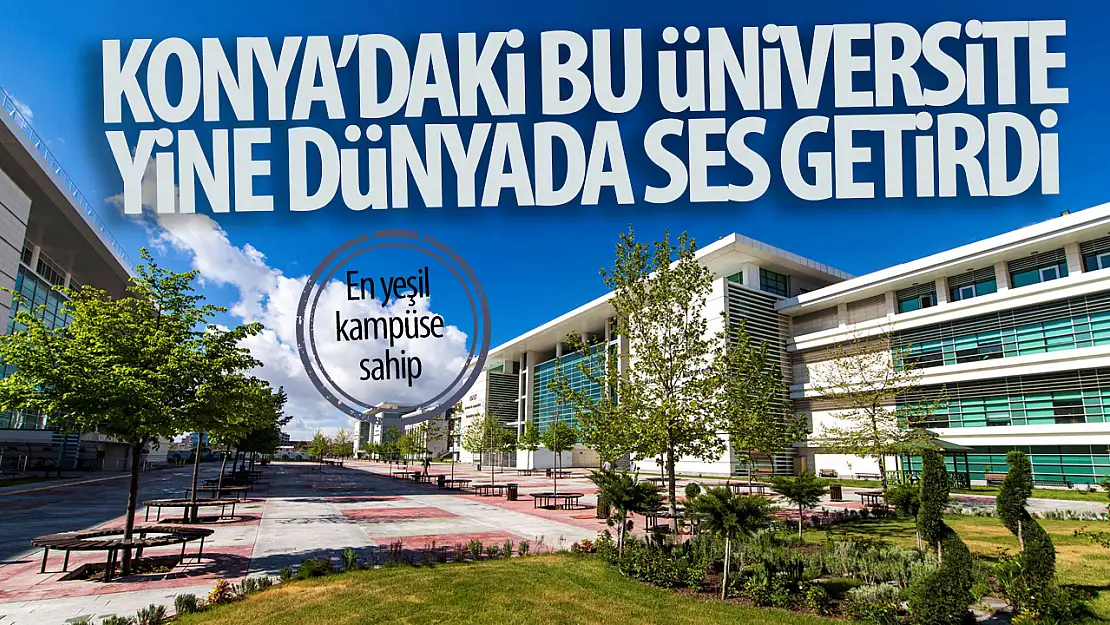 Konya'daki bu üniversite dünyanın en yeşil kampüsleri arasında yerini aldı