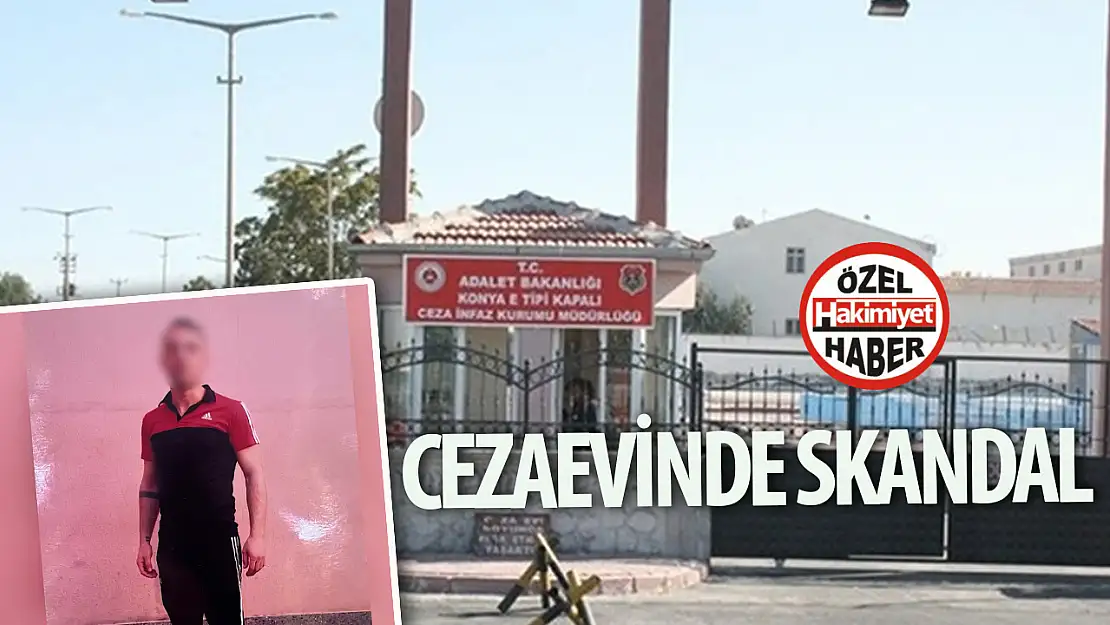 Konya'daki cezaevinde skandal iddia: 'Çocuğu olamayacak şekilde darp edildi'