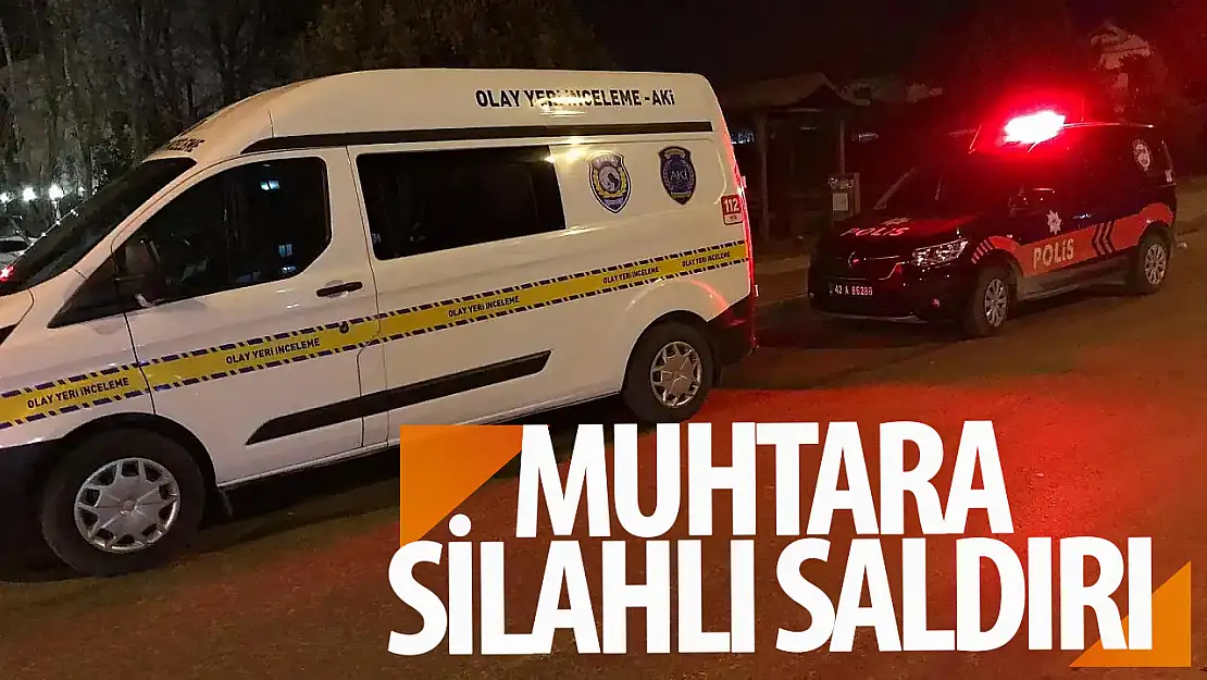 Konya'daki muhtara silahlı saldırı!