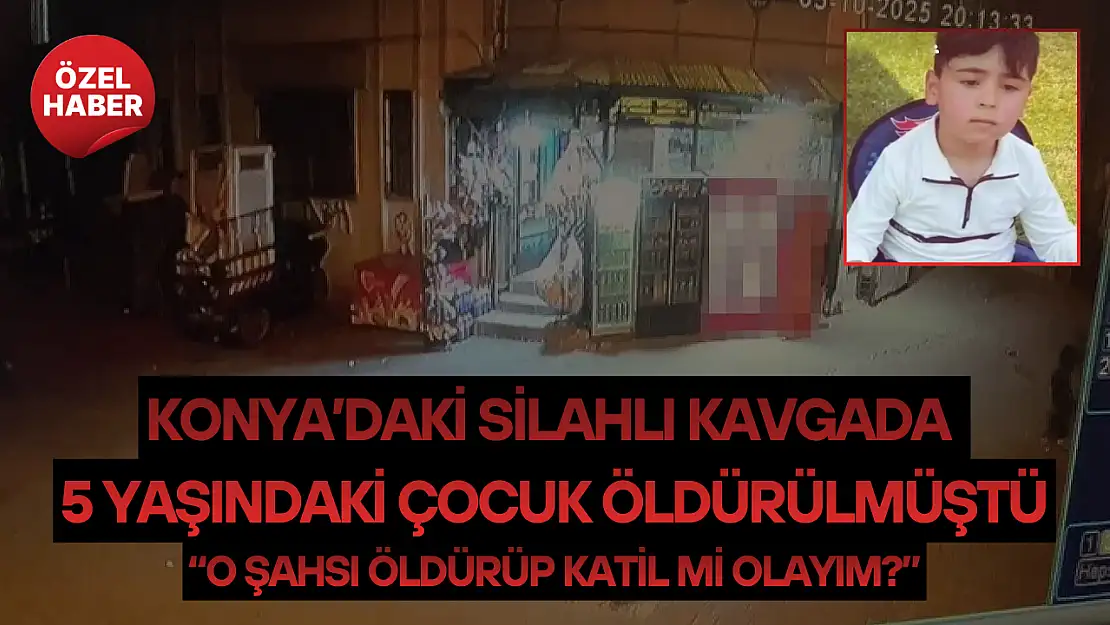 Konya'daki silahlı kavgada 5 yaşındaki çocuk öldürülmüştü: 'O şahsı öldürüp katil mi olayım?'