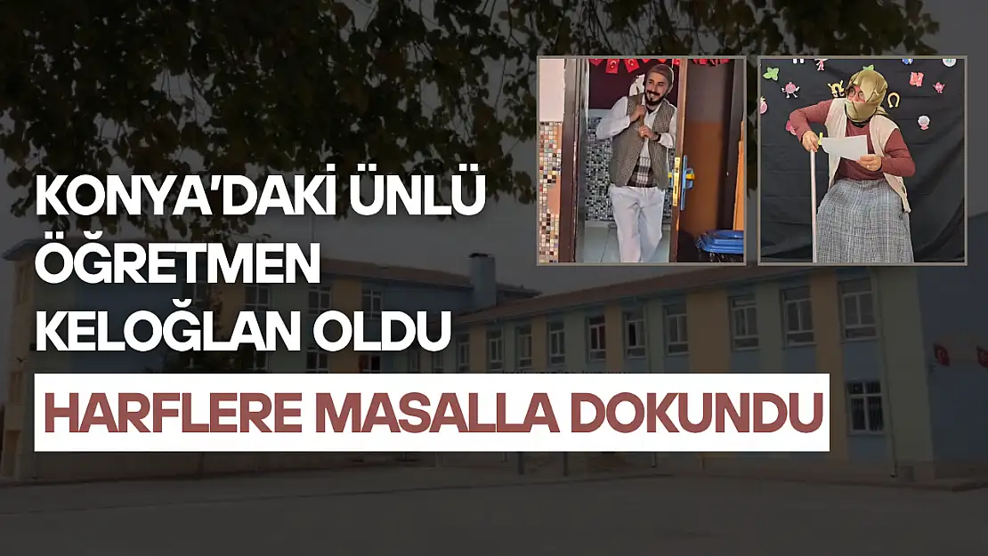 Konya'daki ünlü öğretmen Keloğlan oldu: Harflere masalla dokundu
