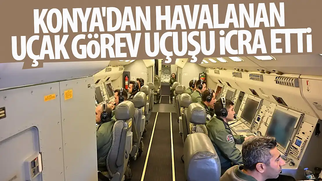 Konya'dan havalanan uçak görev uçuşu icra etti