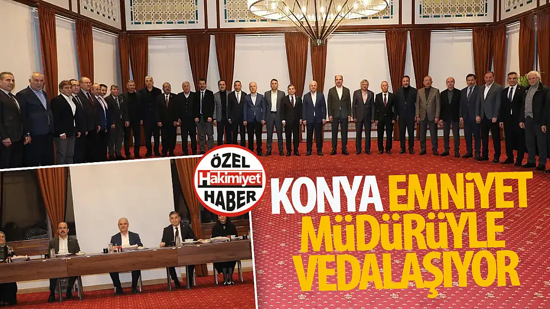 Konya Emniyet Müdürüyle vedalaşıyor!