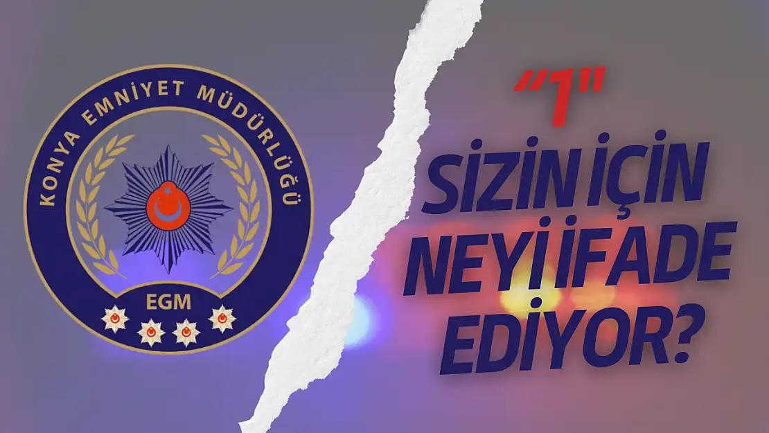 Konya Emniyeti soruyor: 'Sizin için 1 neyi ifade ediyor?'
