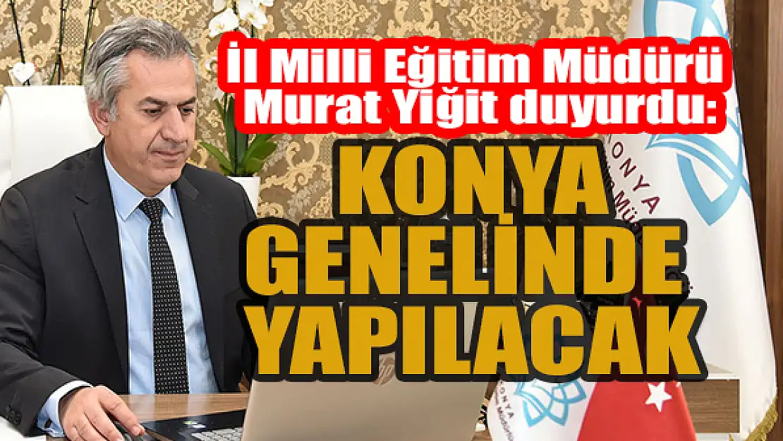 Konya genelinde yapılacak