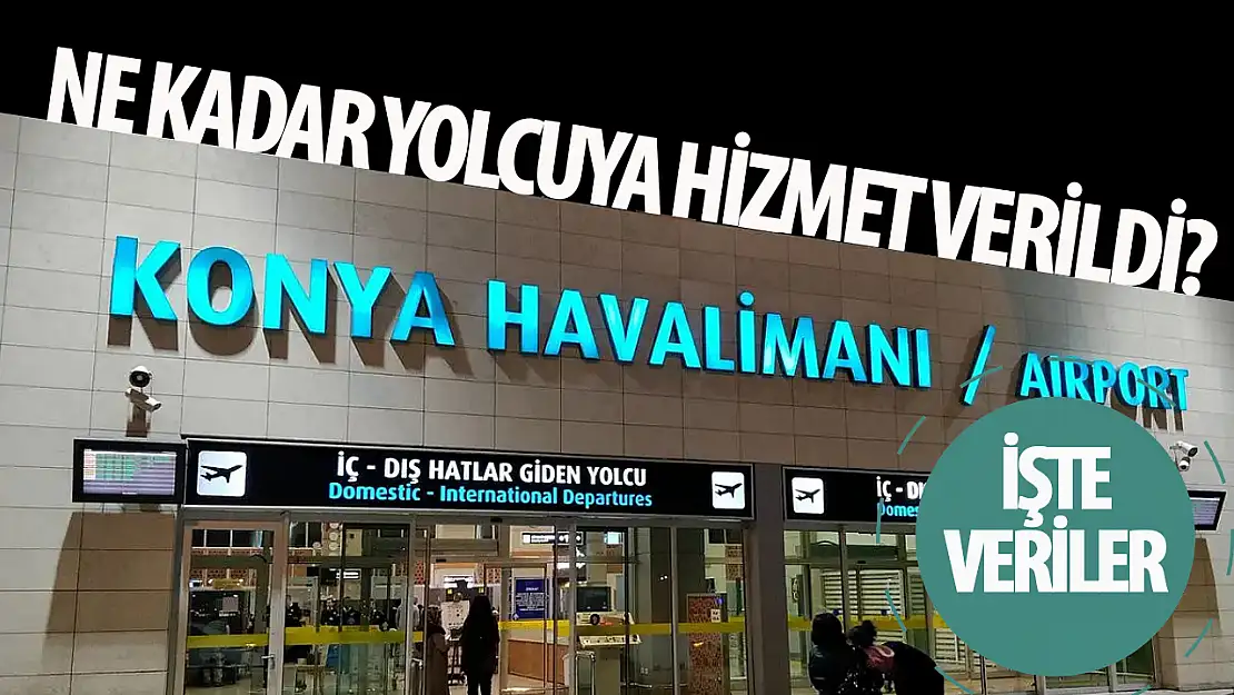 Konya Havalimanı'nda ne kadar yolcuya hizmet verildi? İşte veriler!