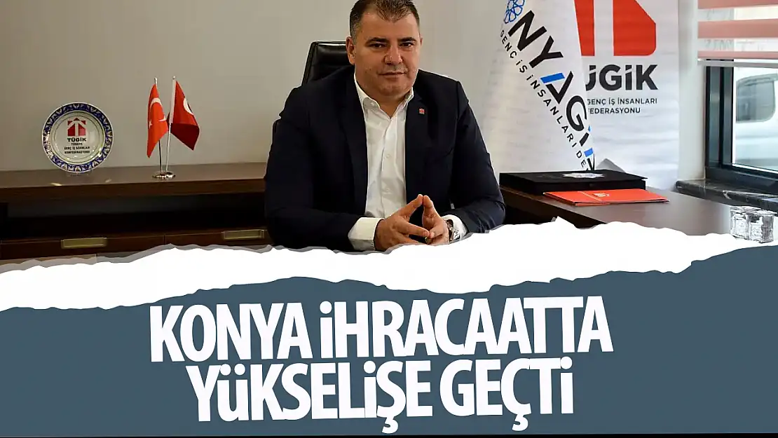 Konya İhracatta Yükselişe Geçti!