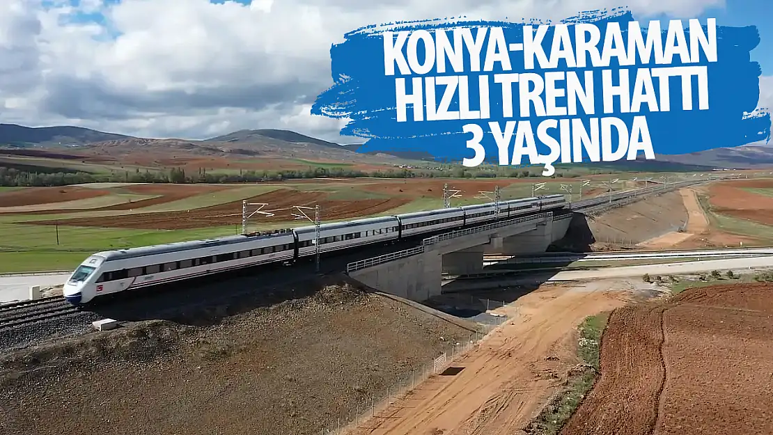 Konya-Karaman Hızlı Tren Hattı 3 yaşında!