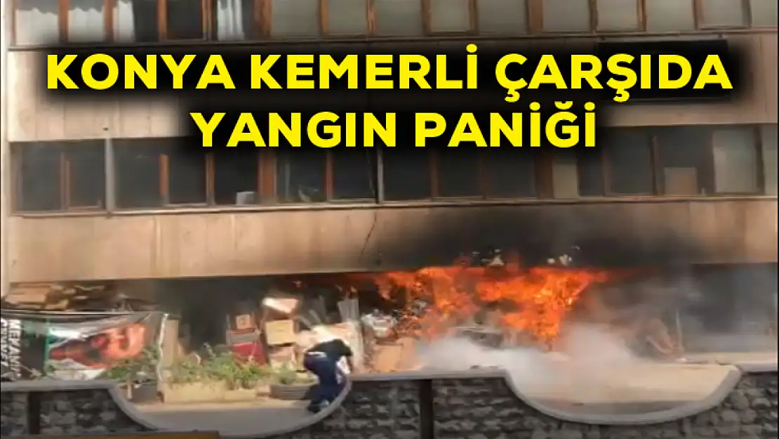 Konya Kemerli çarşıda yangın paniği