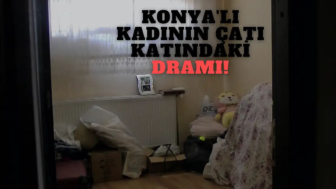 Konyalı kadının çatı katındaki dramı: Dolandırıldı, çocuğunu geçindirmek için eşyalarını sattı!