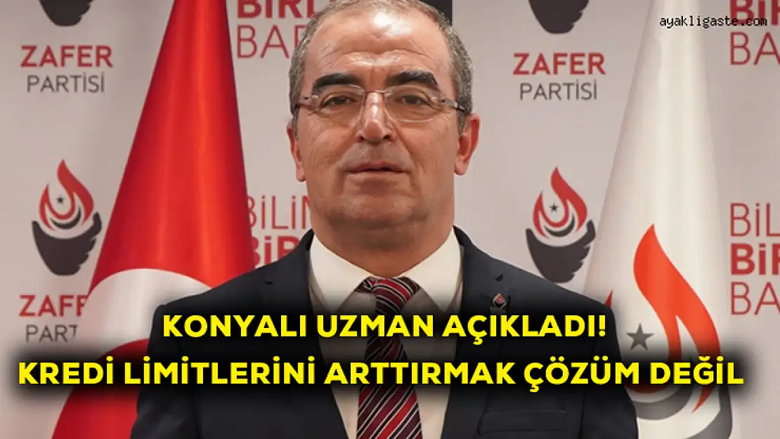 Konya'lı Uzman Açıkladı! Kredi limitlerini arttırmak çözüm değil