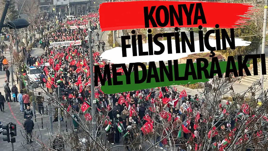 Konya meydanlara aktı: İsrail'in katliamları kınandı!