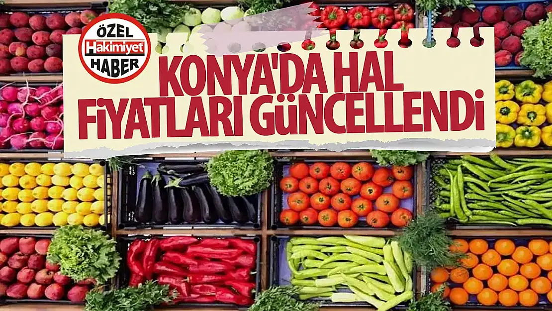 Konya Meyve ve Sebze Hali Güncel Fiyat Listesi