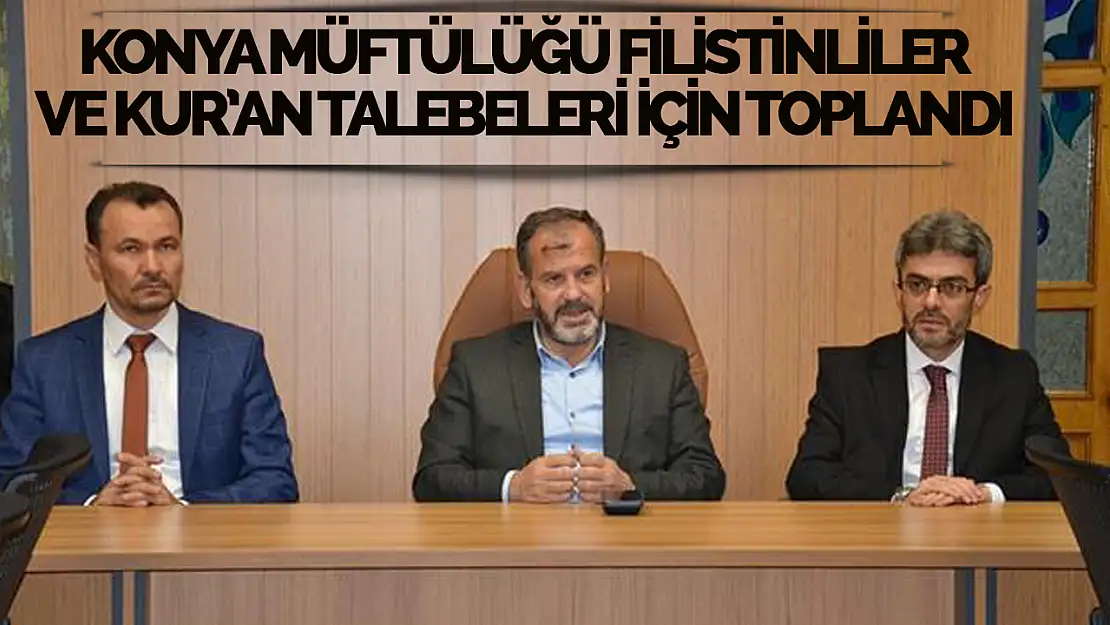 Konya Müftülüğü Öncülüğünde Filistinliler İçin Yeni Bir Destek Adımı