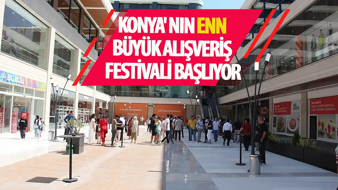 Konya' nın 'en büyük alışveriş' festivali EnnFest başlıyor!