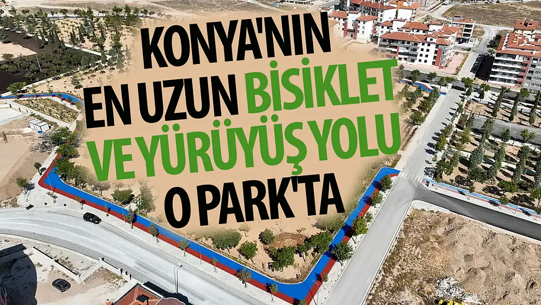 Konya'nın en uzun bisiklet ve yürüyüş yolu o Park'ta