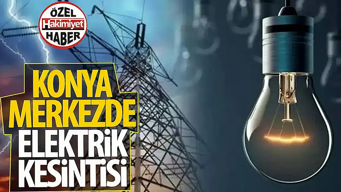 Konya'nın Meram İlçesinde Planlı Elektrik Kesintileri Yaşanacak