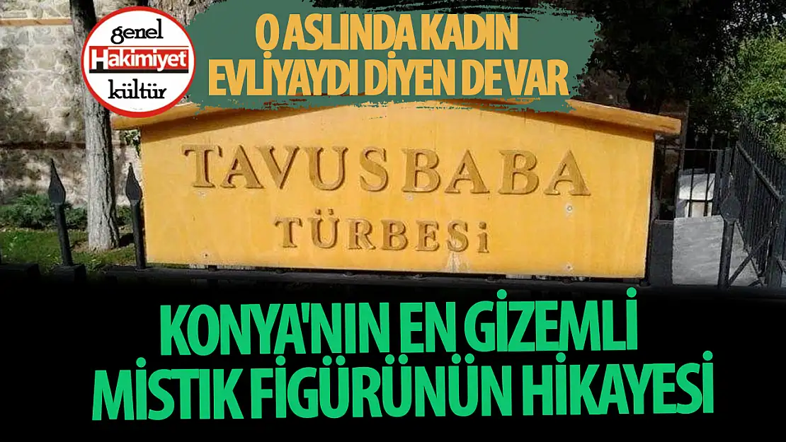 Konya'nın Mistık Figürü: Tavus Baba'nın Gizemli Hikayesi