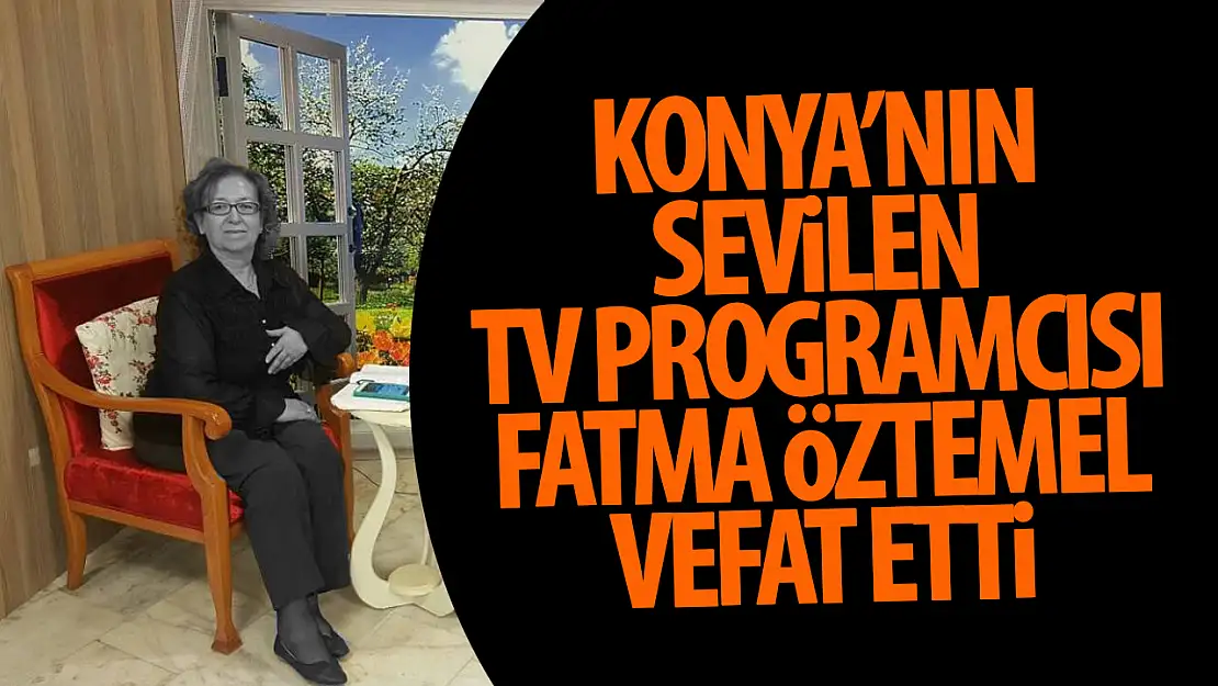 Konya'nın Sevilen Televizyon Programcısı Fatma Öztemel Hayatını Kaybetti