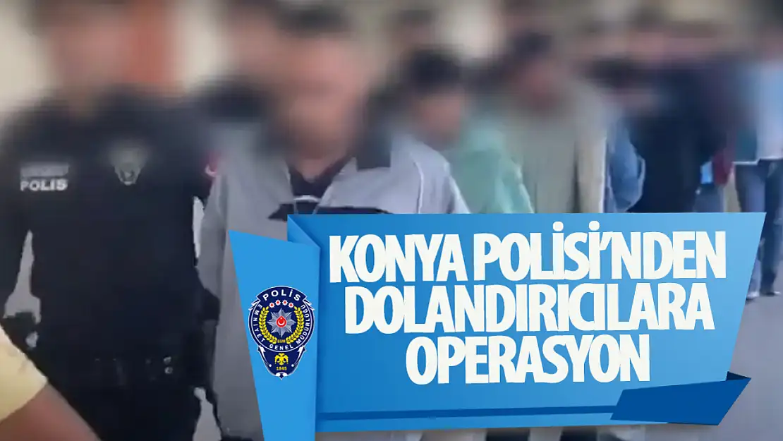 Konya polisinden dolandırıcılara operasyon: 13 tutuklama