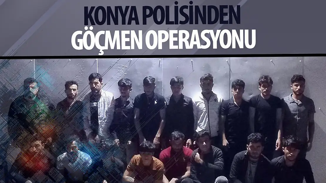 Konya polisinden göçmen operasyonu