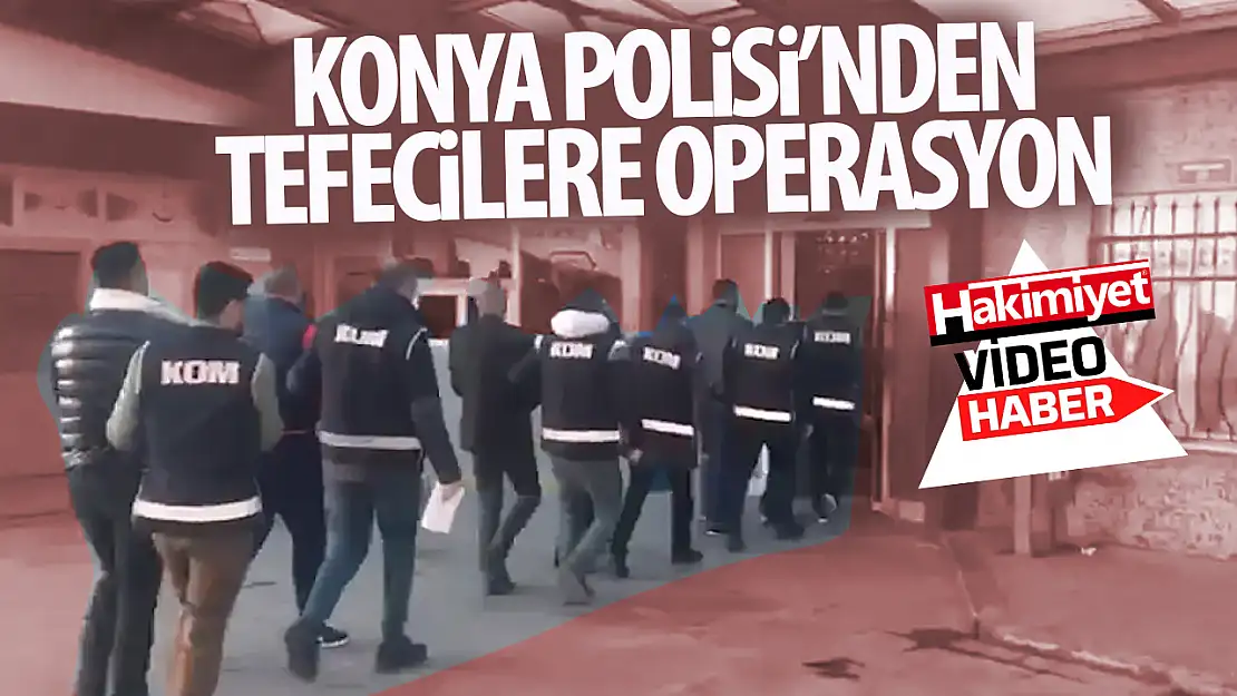 Konya polisinden tefecilere operasyon!