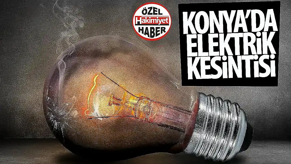 Konya Sarayönü'nde 3 Günlük Planlı Elektrik Kesintisi
