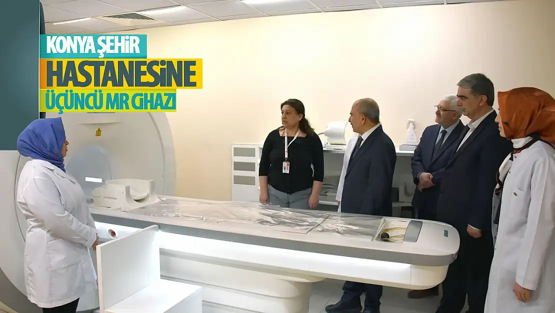 Konya Şehir Hastanesine Üçüncü MR Cihazı