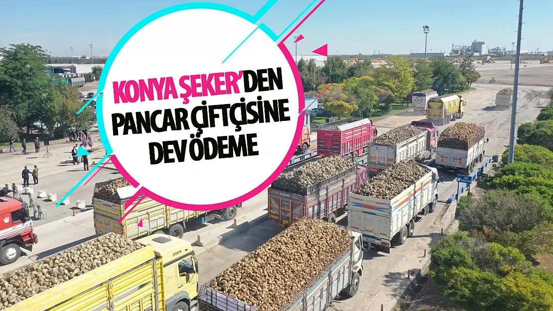 Konya şekerden pancar çiftçisine dev ödeme