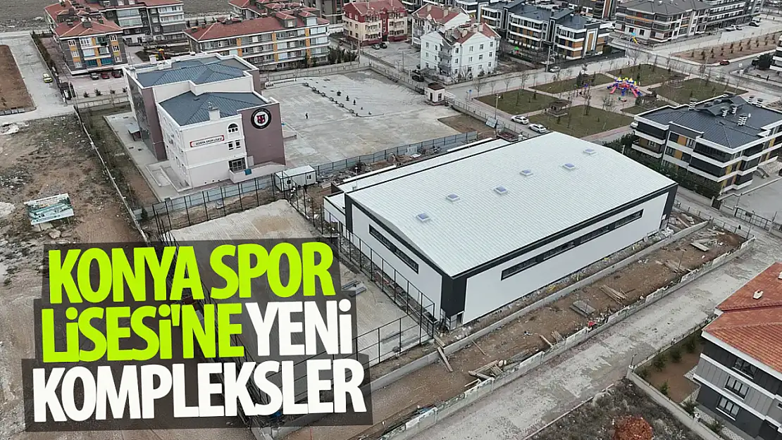 Konya Spor Lisesi'ne Ahmet Çalık kapalı spor salonu ve suni çim saha kazandırılıyor