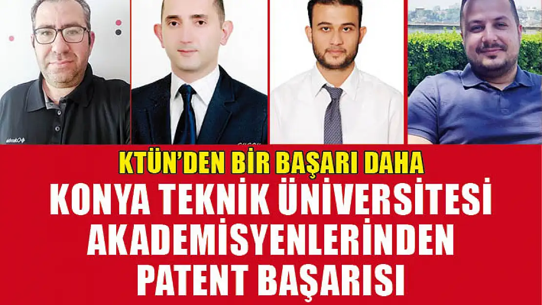 Konya Teknik Üniversitesi Akademisyenlerinden Patent Başarısı