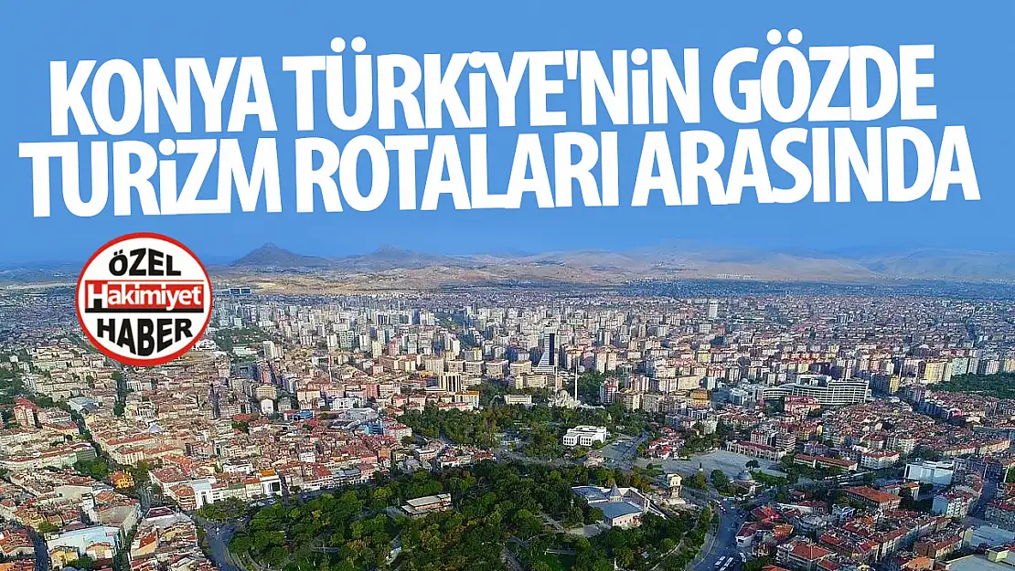 Konya, Türkiye'nin gözde turizm rotaları arasında!