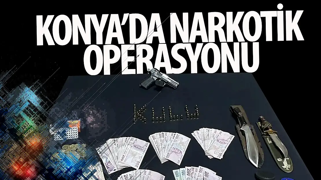 Konya uyuşturucu operasyonu!