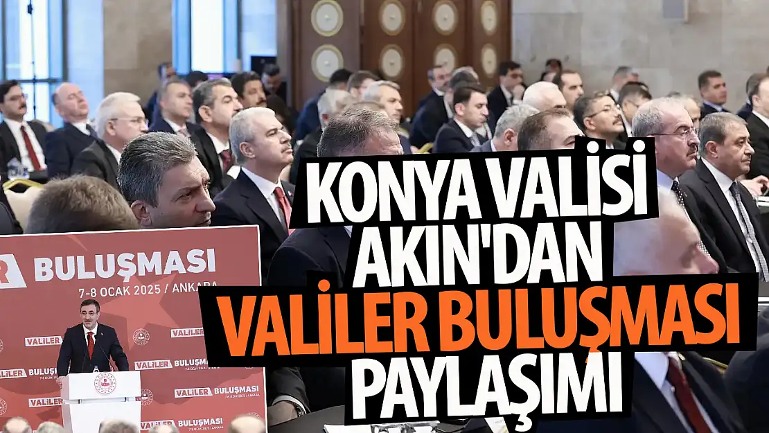 Konya Valisi Akın'dan 'Valiler buluşması' paylaşımı