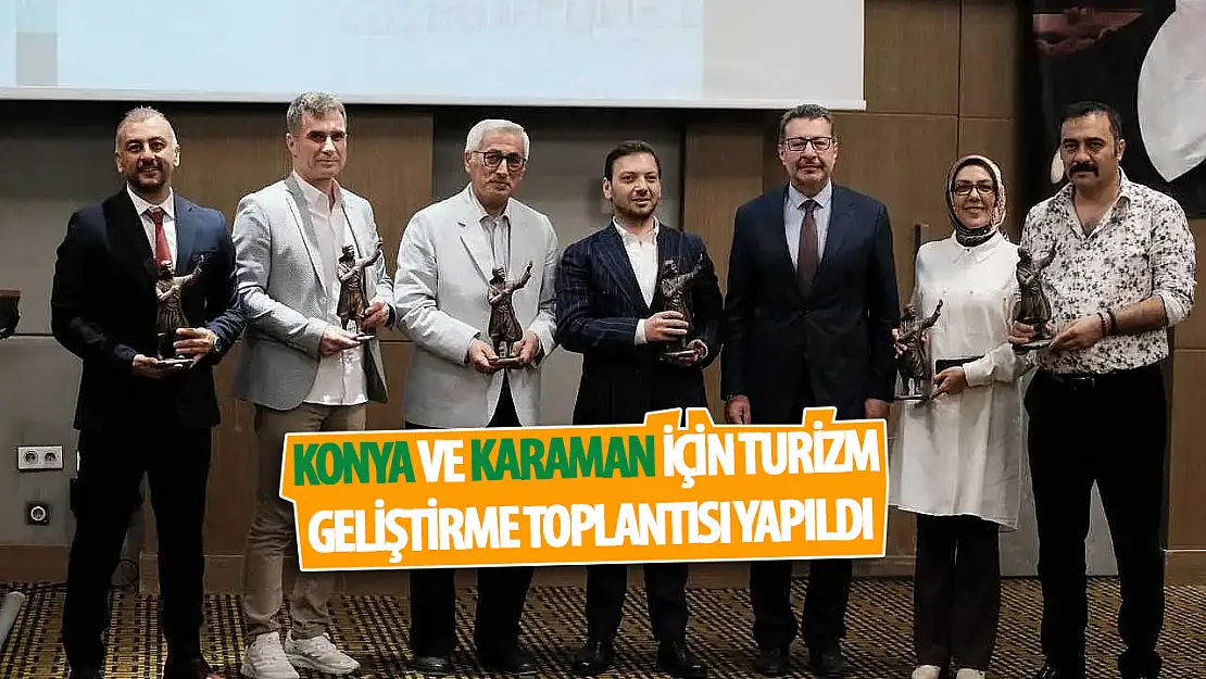 Konya ve Karaman için turizm geliştirme toplantısı yapıldı!