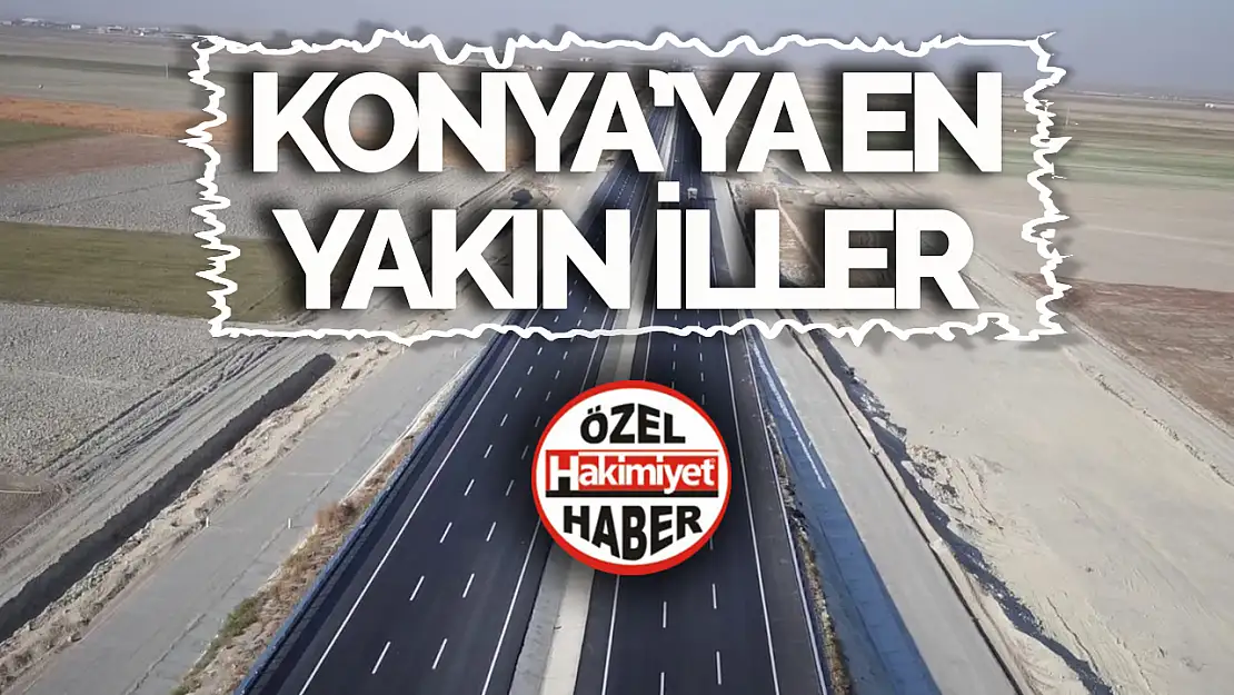 Konya'ya en yakın iller hangileri! Hangi il ne kadar km uzaklıkta?