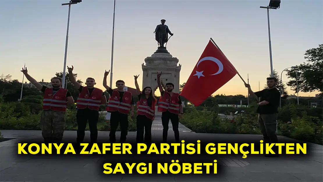 Konya Zafer Partisi gençlikten saygı nöbeti