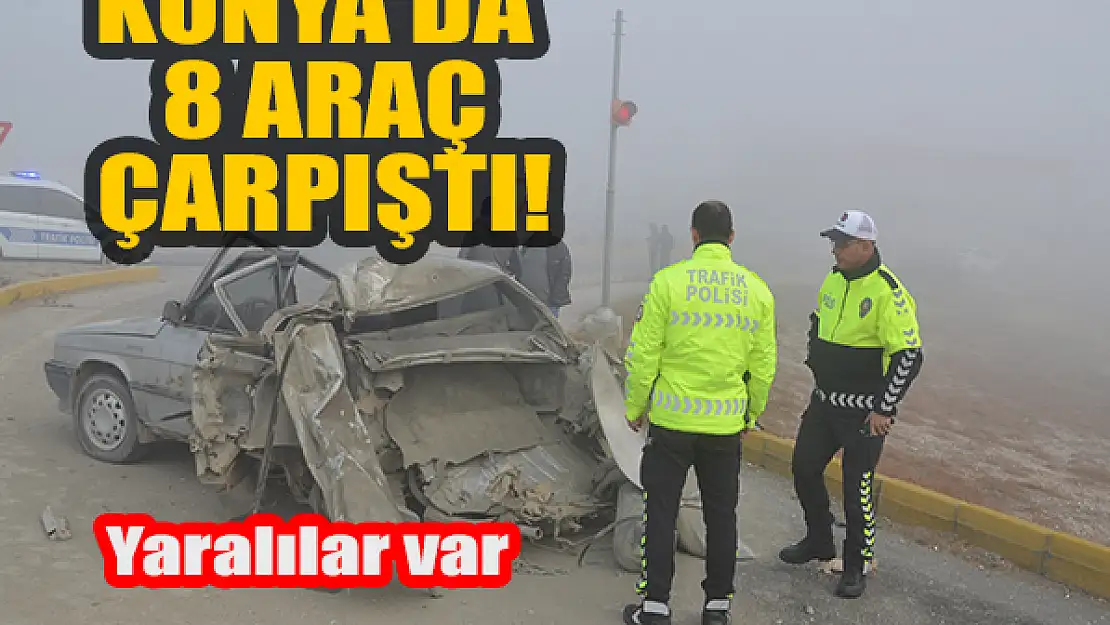 Konya'da 8 araç kazaya karıştı: Yaralılar var