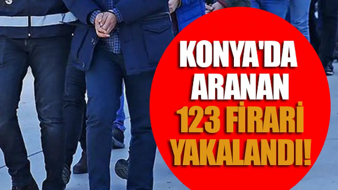 Konya'da aranan 123 firari yakalandı