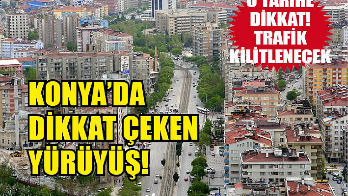 Konya'da dikkat çeken yürüyüş!