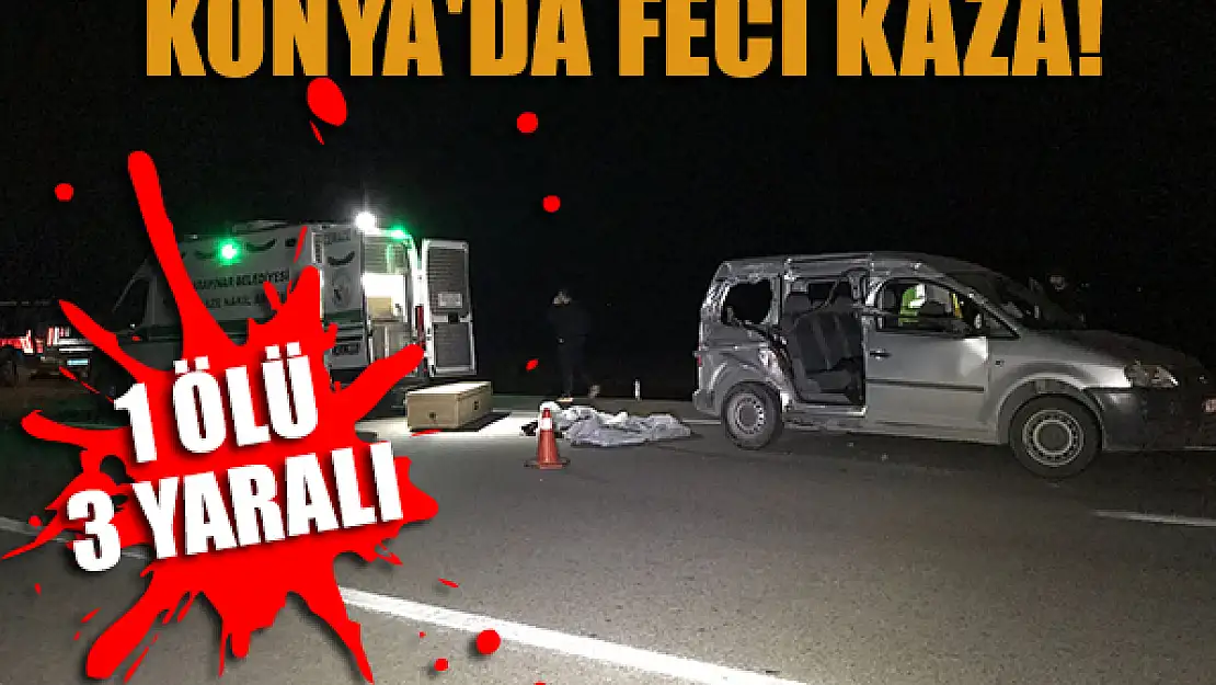 Konya'da feci kaza: 1 ölü, 3 yaralı