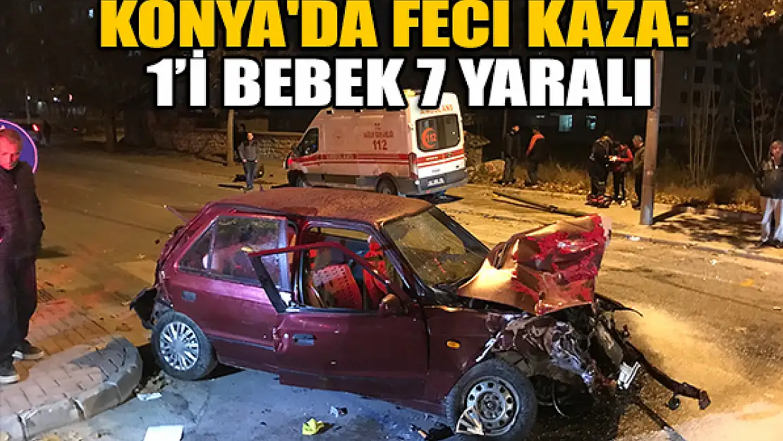 Konya'da feci kaza: 1'i bebek 7 yaralı