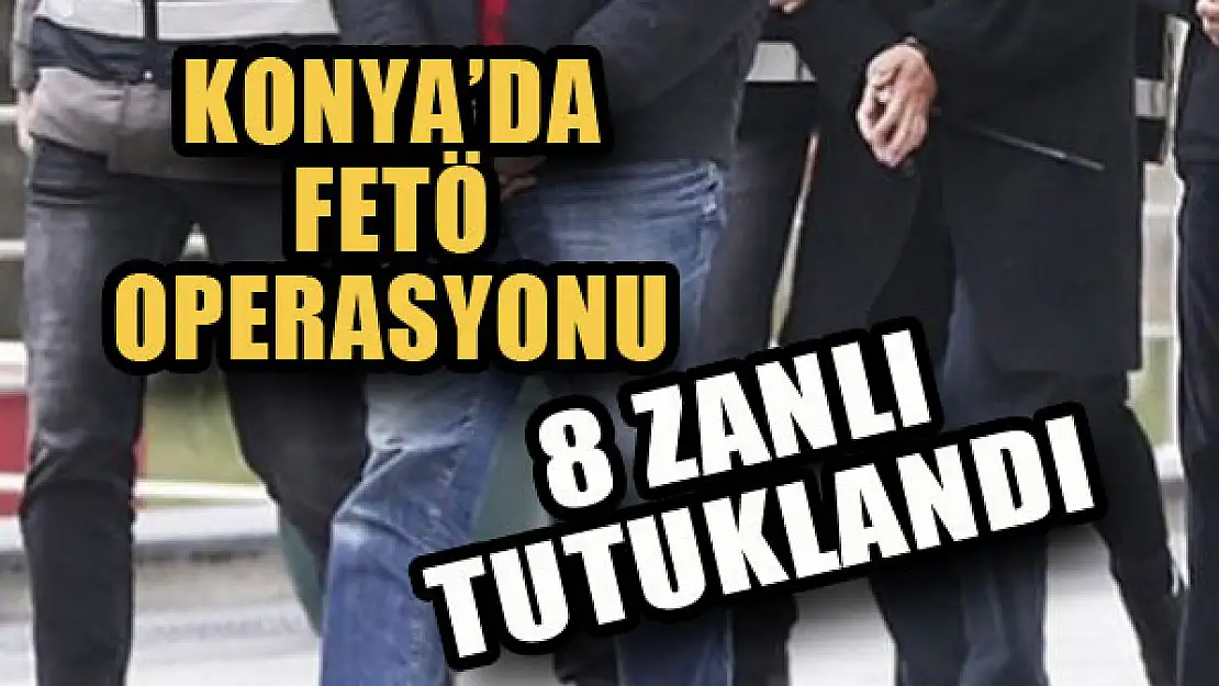 Konya'da FETÖ'den 8 kişi daha tutuklandı...