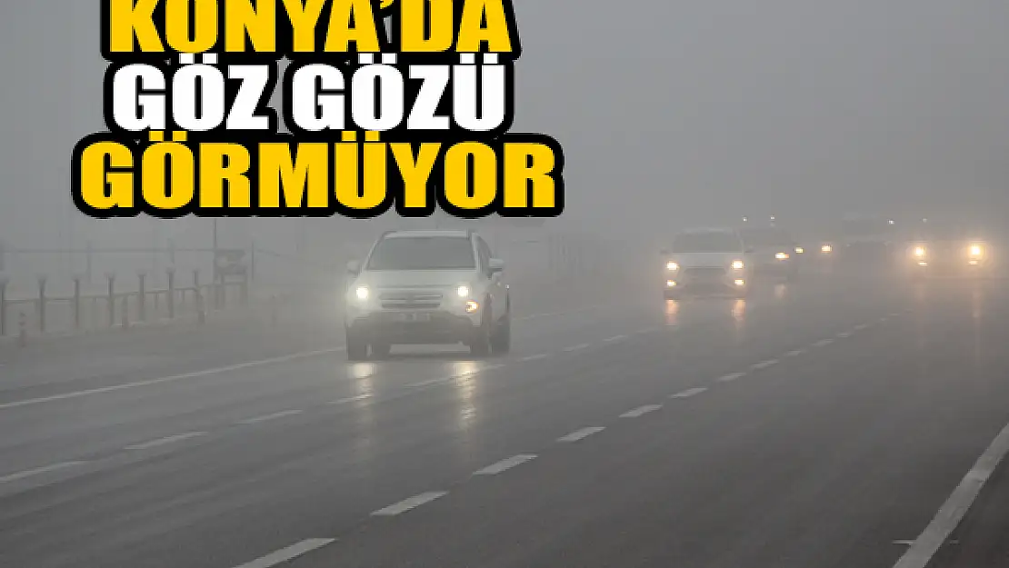 Konya'da göz gözü görmüyor