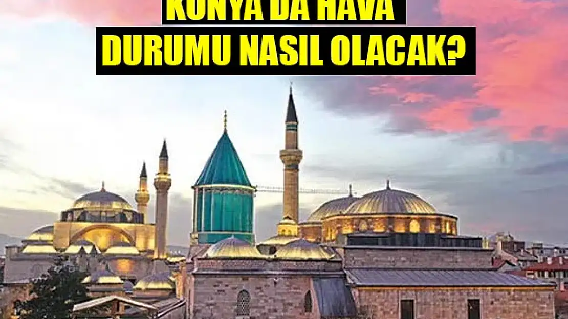 Konya'da hava durumu nasıl olacak? Konya'da hava durumu…