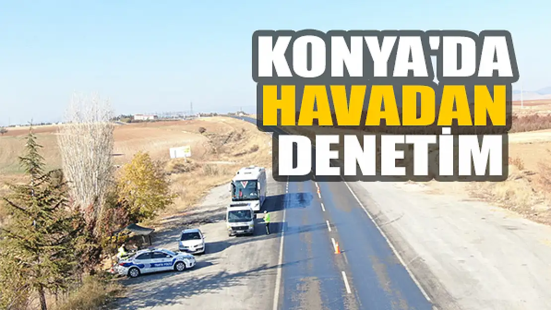  Konya'da havadan denetim yapıldı