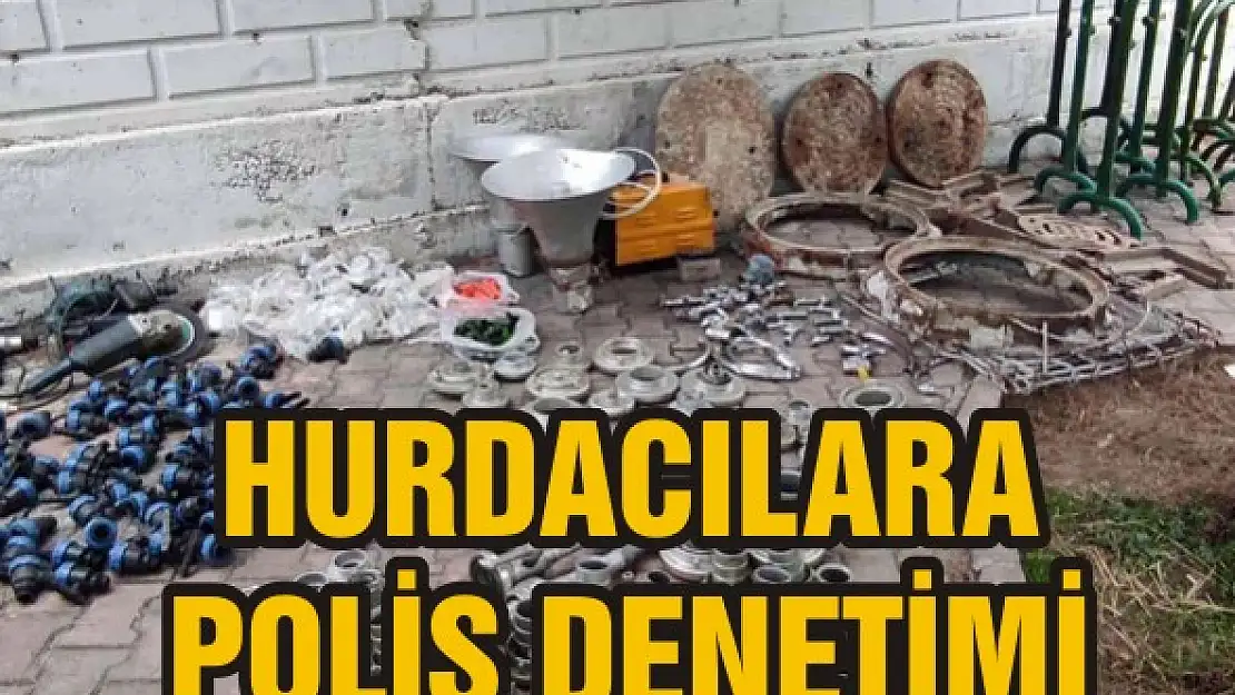 Konya'da hırsızlık malı satın alan hurdacılara polis denetimi