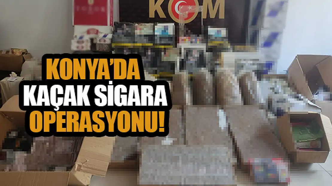 Konya'da kaçak sigara operasyonu!