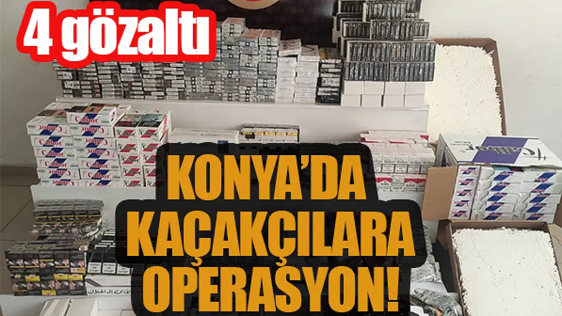 Konya'da kaçakçılara operasyon: 4 gözaltı